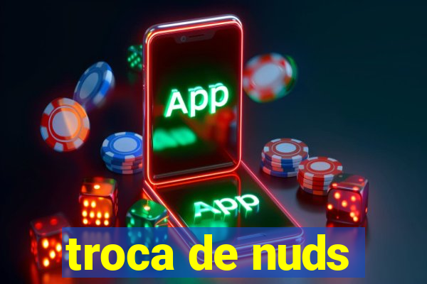 troca de nuds